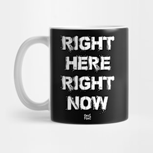 RIGHT HERE RIGHT NOW Mug